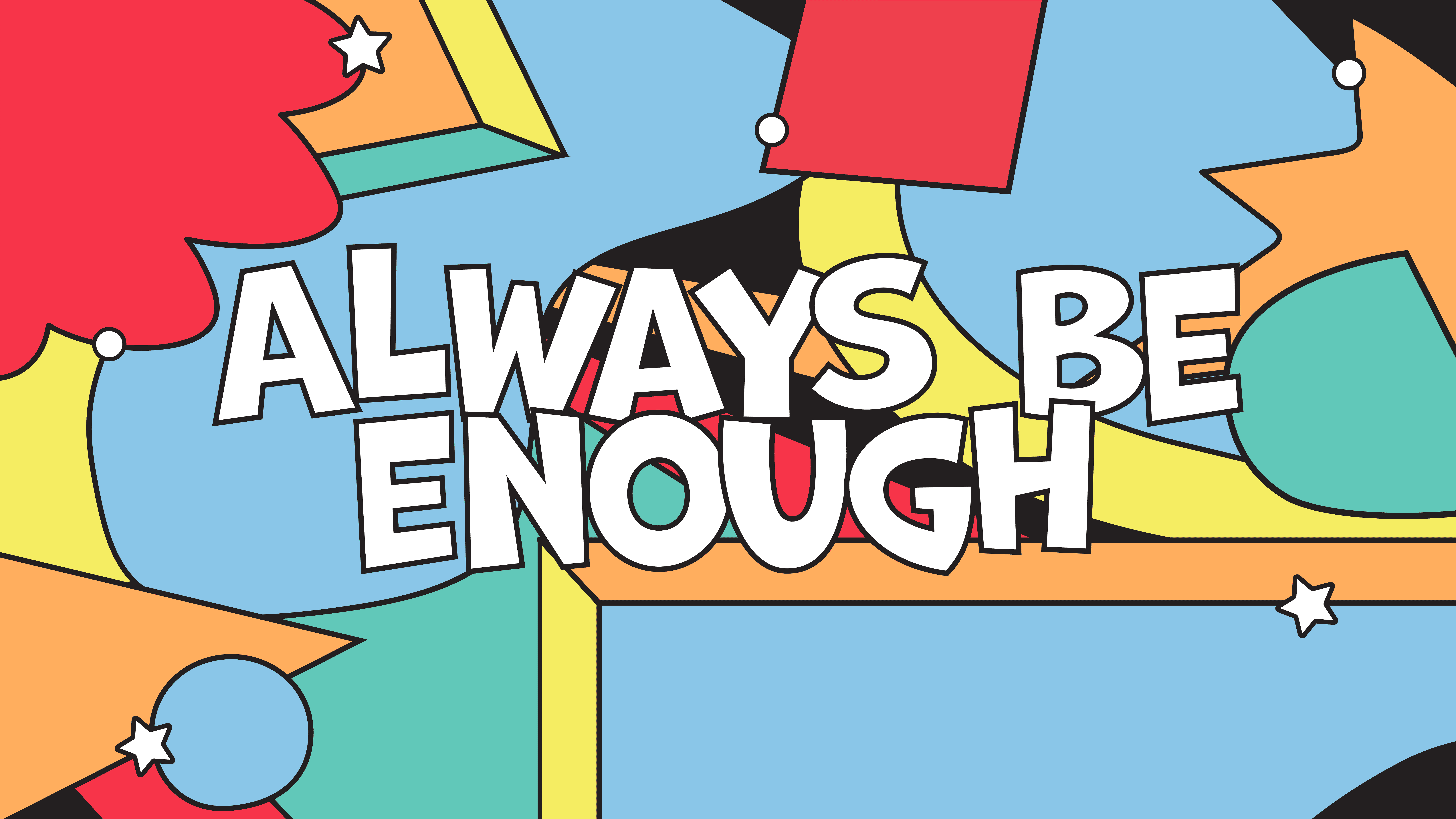 Always Be Enough