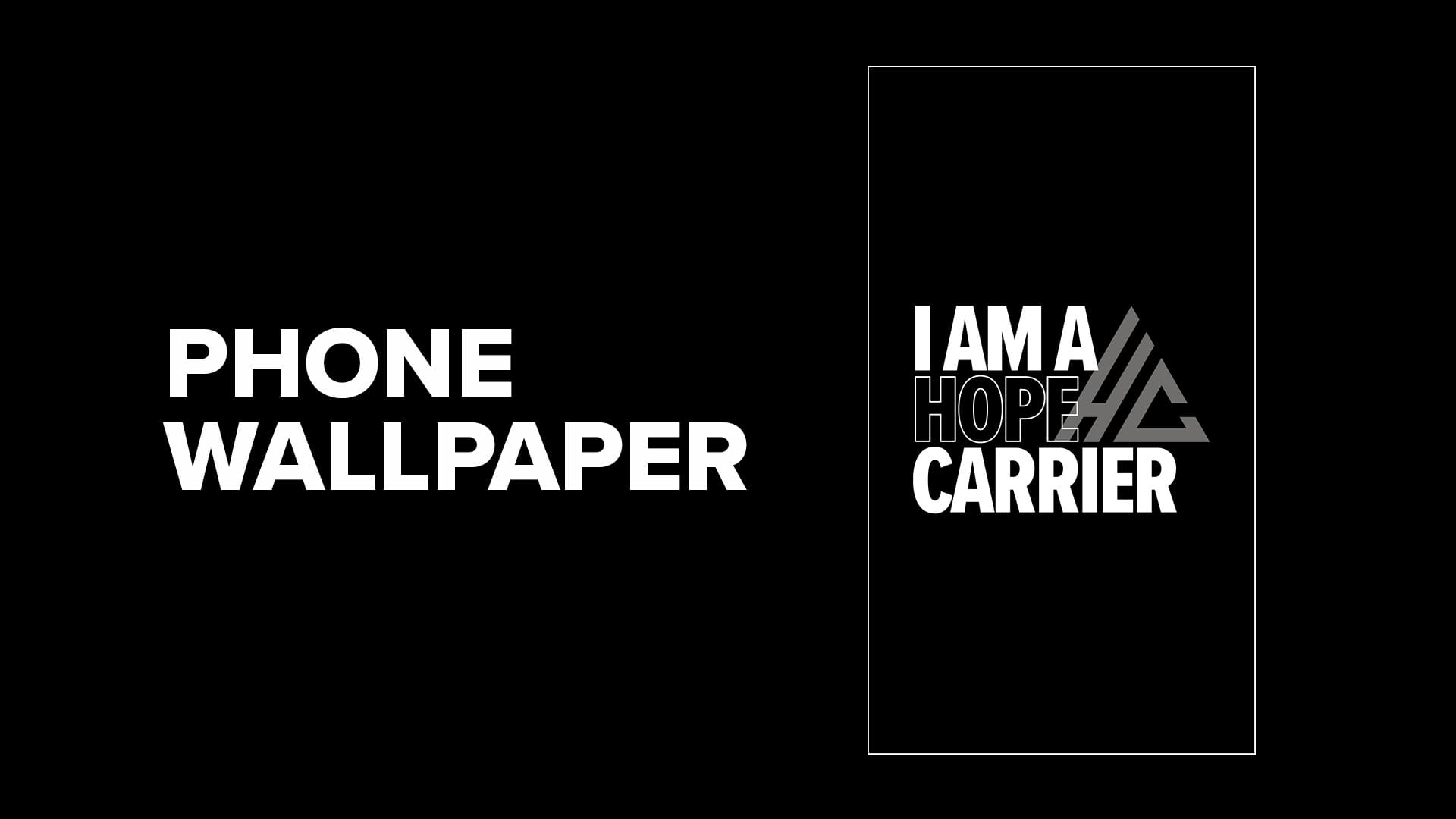 I Am A Hope Carrier Phone Wallpaper