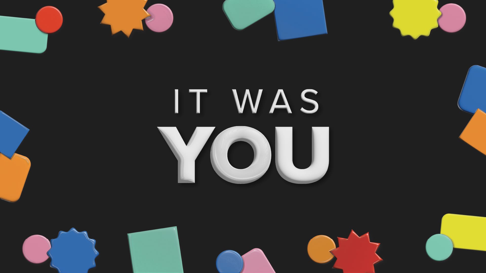 It Was You