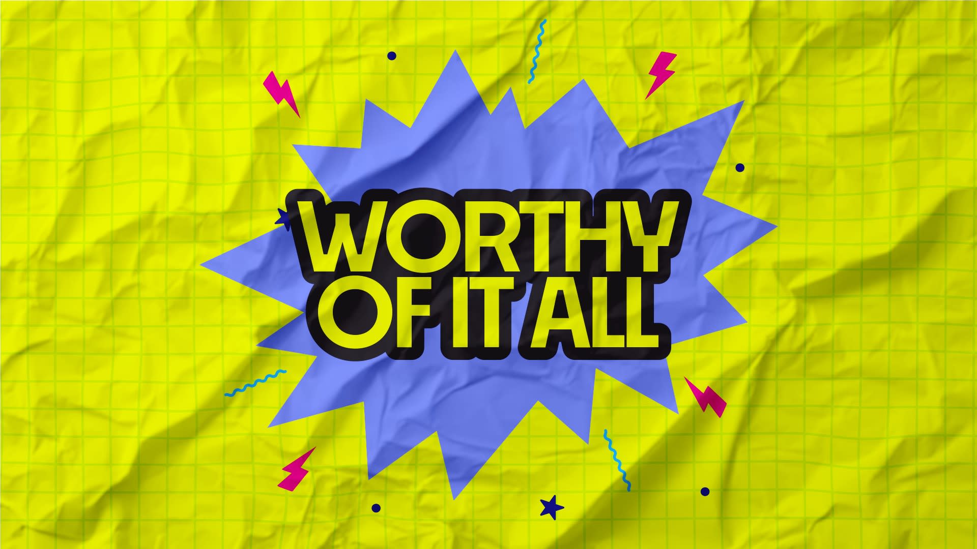 Worthy Of It All