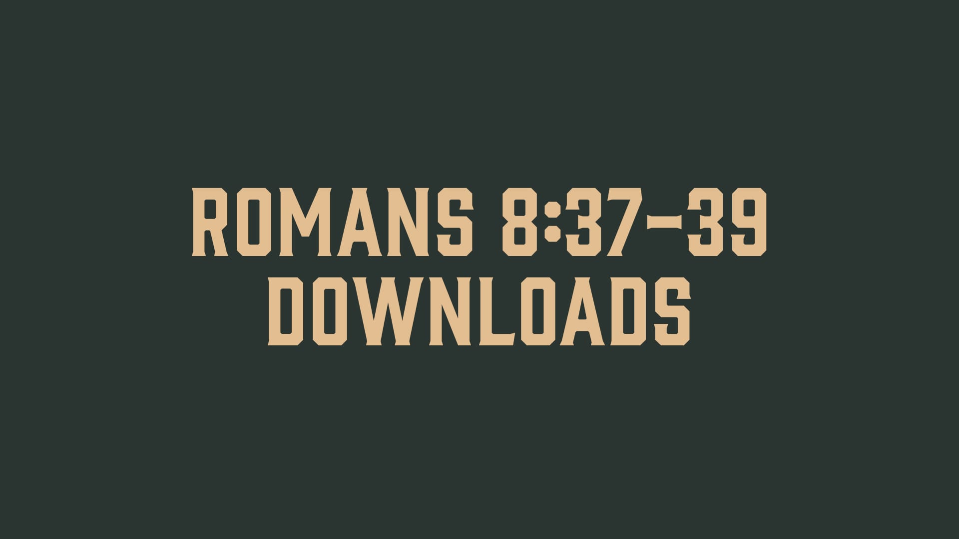 Romans 8:37-39 Downloads