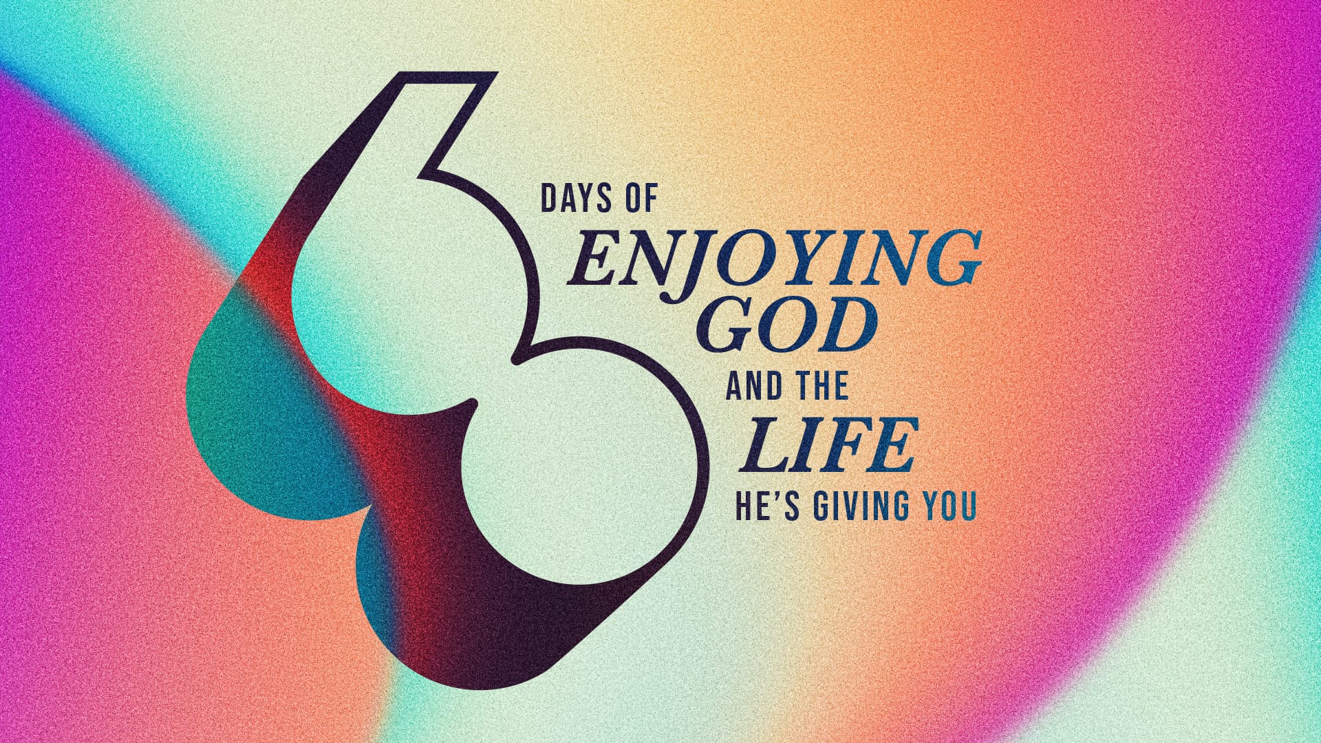 60 Days of Enjoying God and the Life He's Giving You