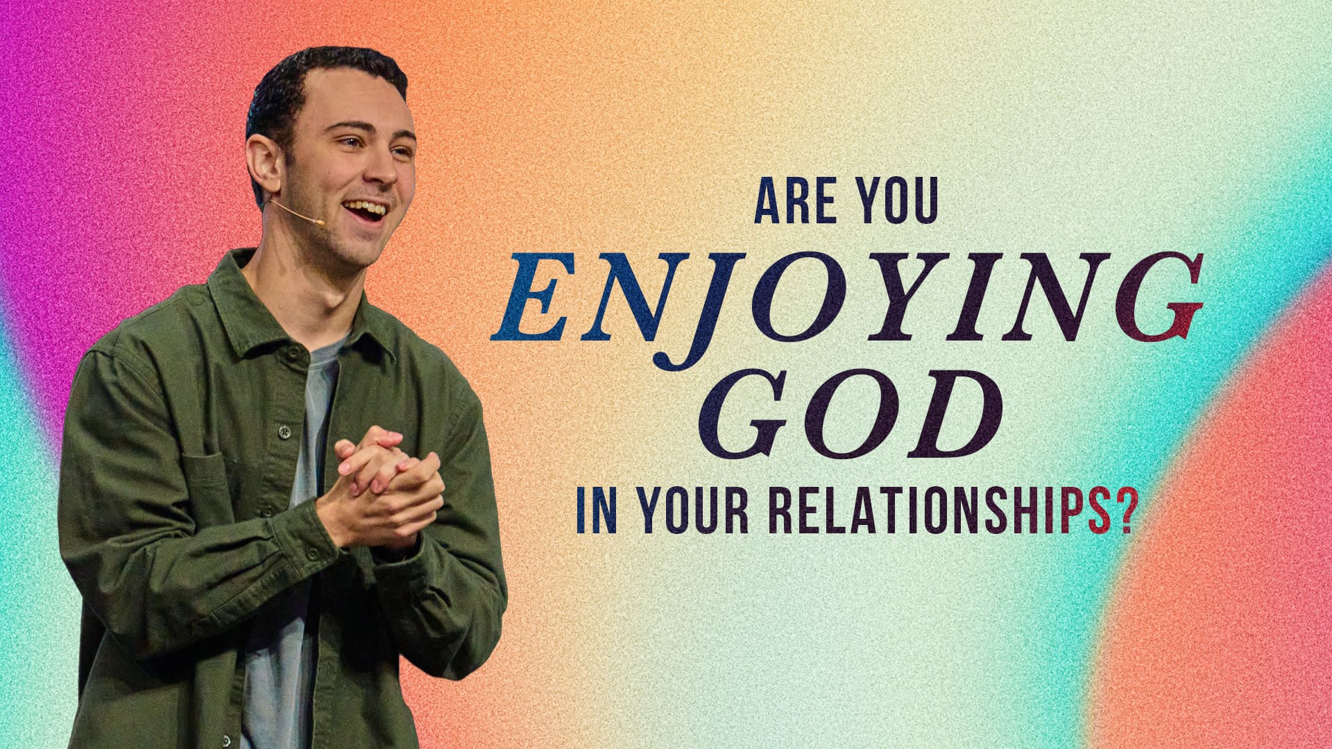Are You Enjoying God In Your Relationships?