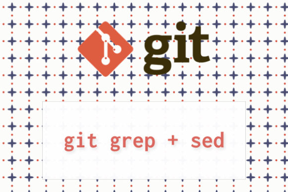 https://res.cloudinary.com/vdeep/image/upload/v1754115088/articles/git-grep-sed-replace-580x387_fa1wkj.jpg