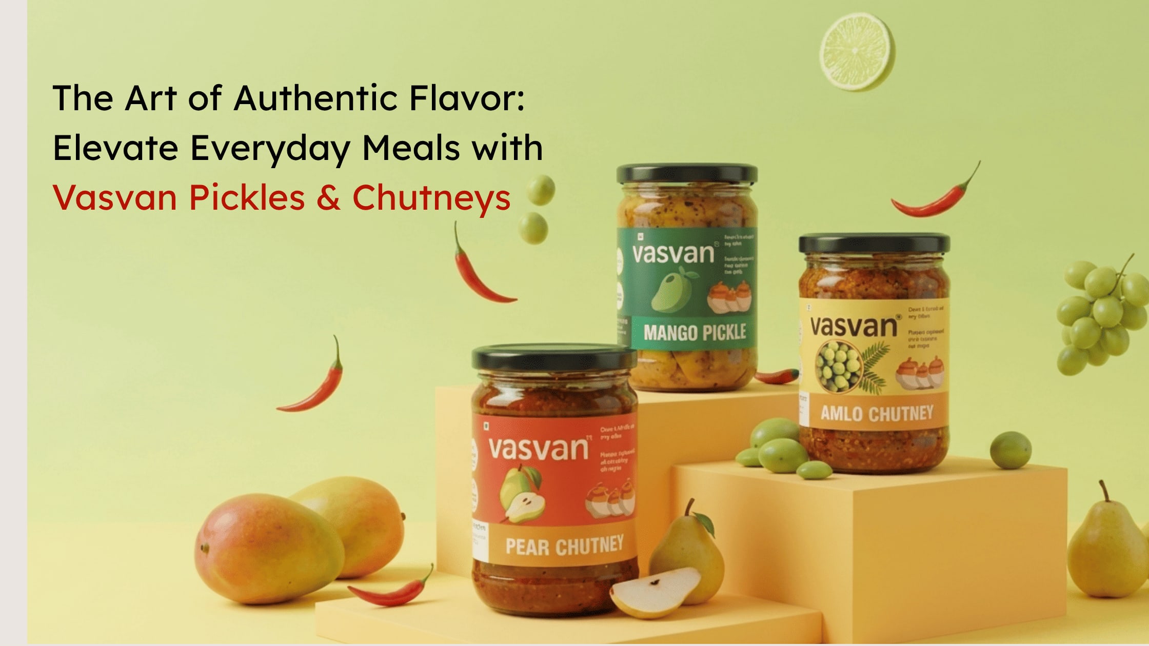 The Art of Authentic Flavor: Elevate Everyday Meals with Vasvan Pickles & Chutneys