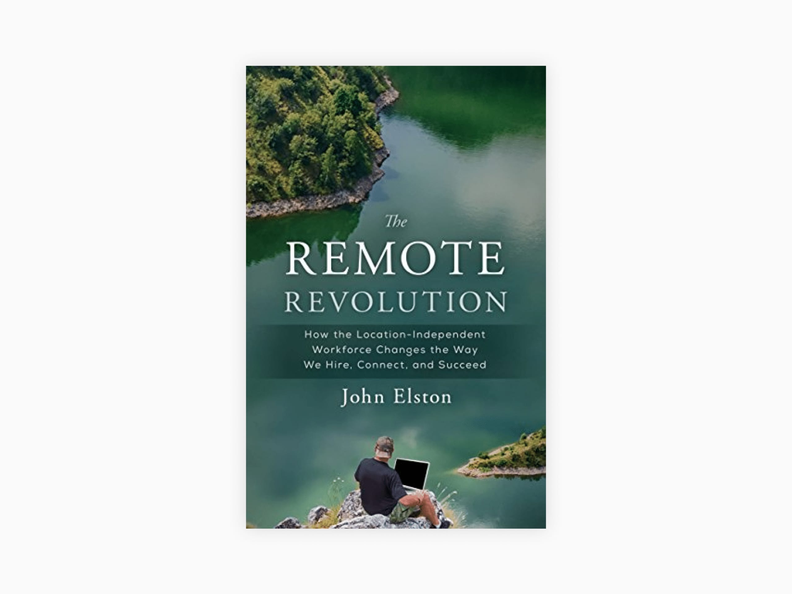 Book cover of The Remote Revolution: How the Location-Independent Workforce Changes the Way We Hire, Connect, and Succeed by John Elston