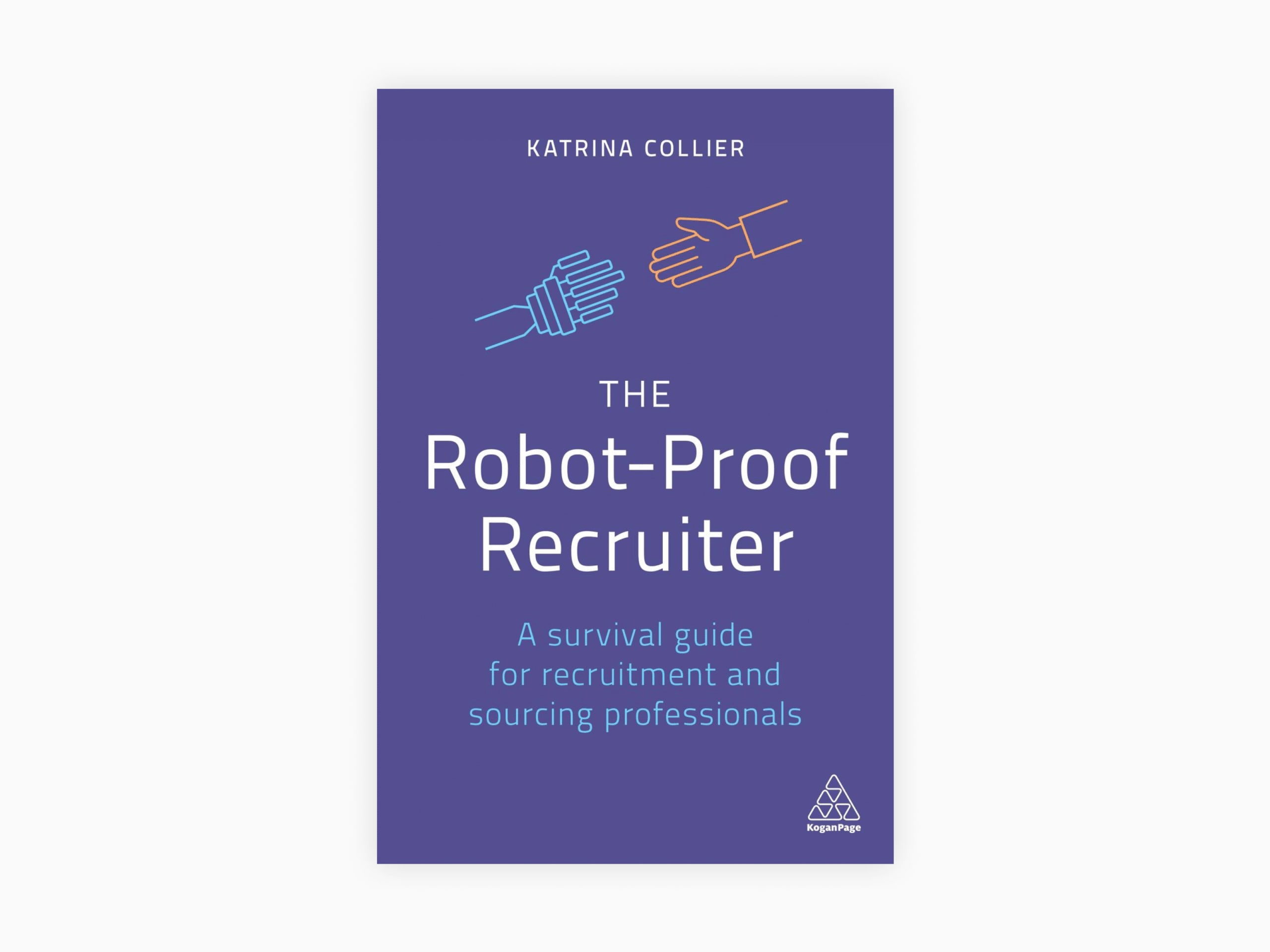 Book cover of The Robot-Proof Recruiter: A Survival Guide for Recruitment and Sourcing Professionals by Katrina Collier