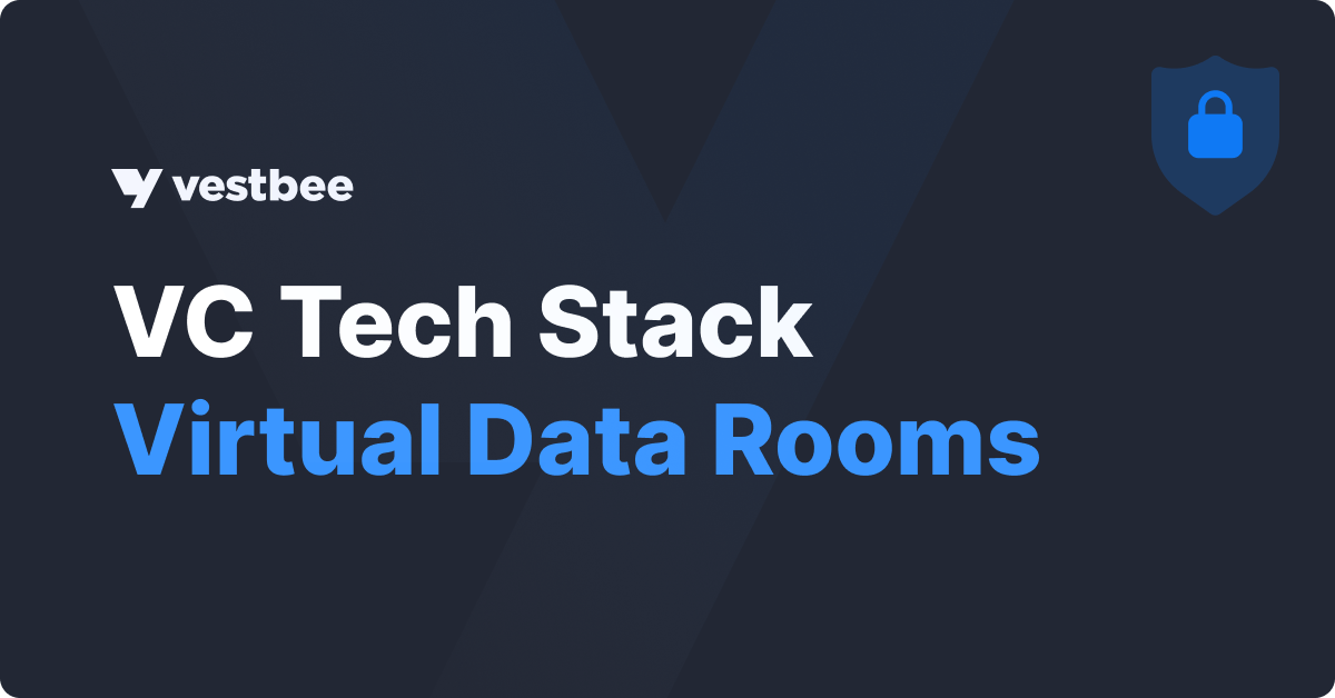 VC Tech Stack: Virtual Data Rooms For VC Funds | Vestbee