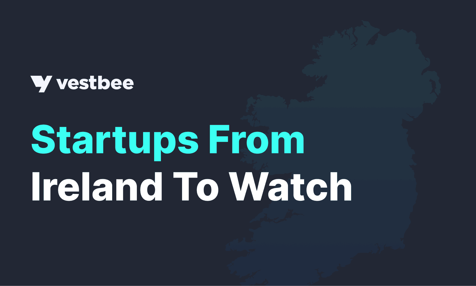 25 Innovative Startups from Ireland to Watch in 2024 Vestbee