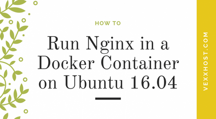 How To Run Nginx in a Docker Container on Ubuntu 16.04