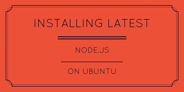 Installing Latest Node.js on Ubuntu