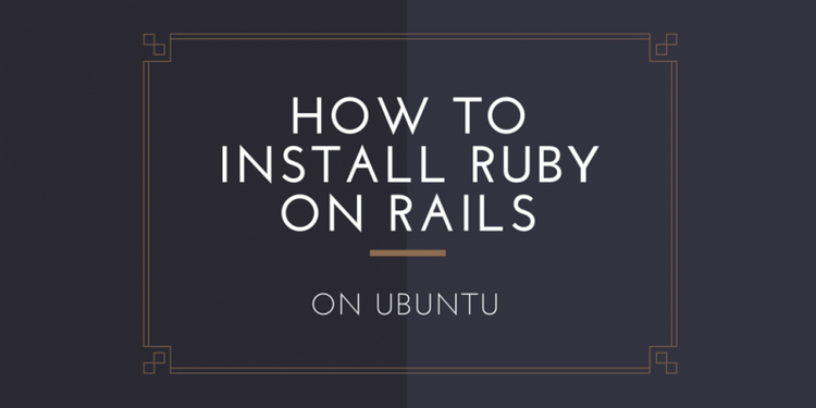 How To Install Ruby on Rails on Ubuntu