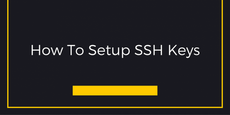 How To Setup SSH Keys
