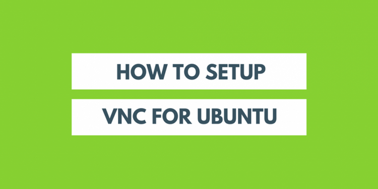 How To Setup VNC For Ubuntu