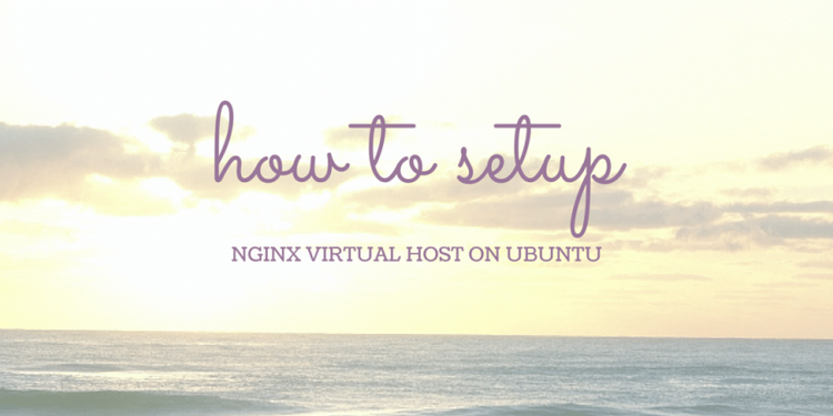How To Set Up Nginx Virtual Hosts on Ubuntu