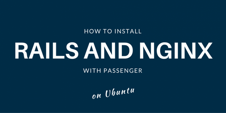 How To Install Rails & Nginx with Passenger on Ubuntu