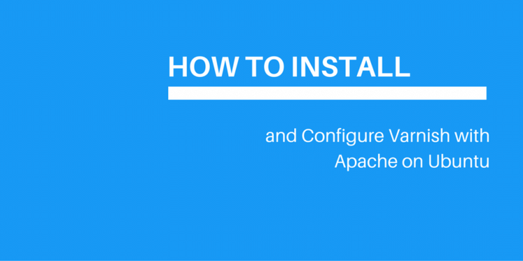 How To Install & Configure Varnish with Apache on Ubuntu