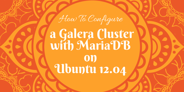How To Configure a Galera Cluster with MariaDB on Ubuntu 12.04