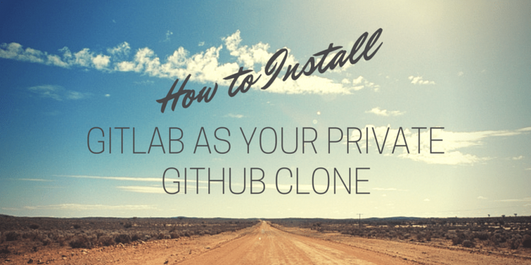 How To Install GitLab As Your Private GitHub Clone