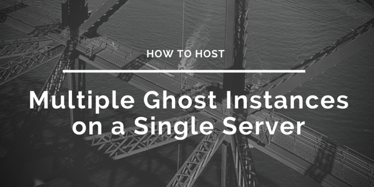 How To Host Multiple Ghost Instances On A Single Server