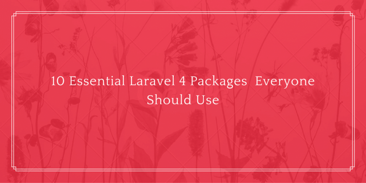 10 Essential Laravel 4 Packages Everyone Should Use