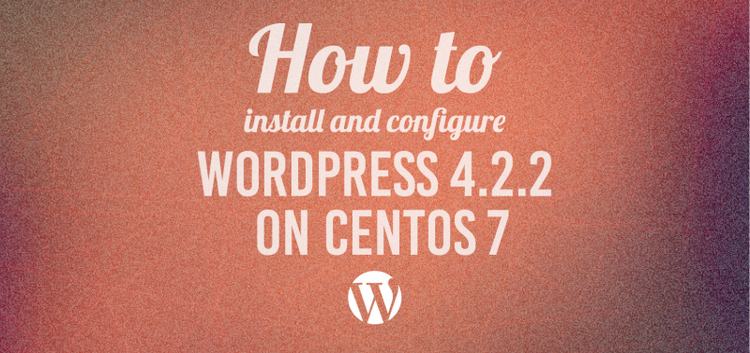 How to install & configure WordPress 4.2.2 on CentOS 7