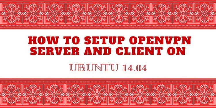 How to setup OpenVPN Server and Client on Ubuntu 14.04