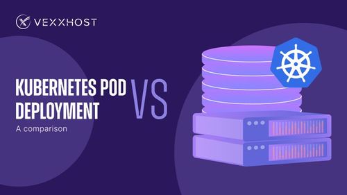 Kubernetes Pod vs. Deployment – A Comparison