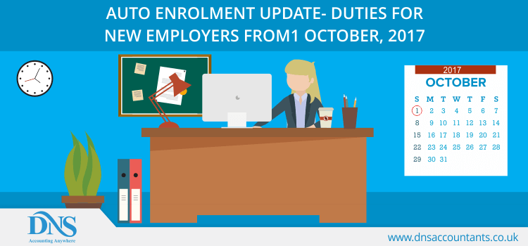 AUTO ENROLMENT UPDATE- DUTIES FOR NEW EMPLOYERS FROM 1 OCTOBER, 2017 AUTO ENROLMENT UPDATE- DUTIES FOR NEW EMPLOYERS FROM 1 OCTOBER, 2017