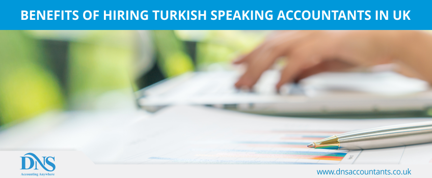 Benefits of Hiring Turkish Speaking Accountants in UK