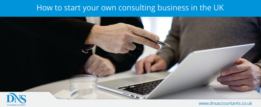 How to start your own consulting business in the UK How to start your own consulting business in the UK