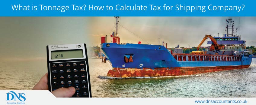What is Tonnage Tax? How to Calculate Tax for Shipping Company? What is Tonnage Tax? How to Calculate Tax for Shipping Company?