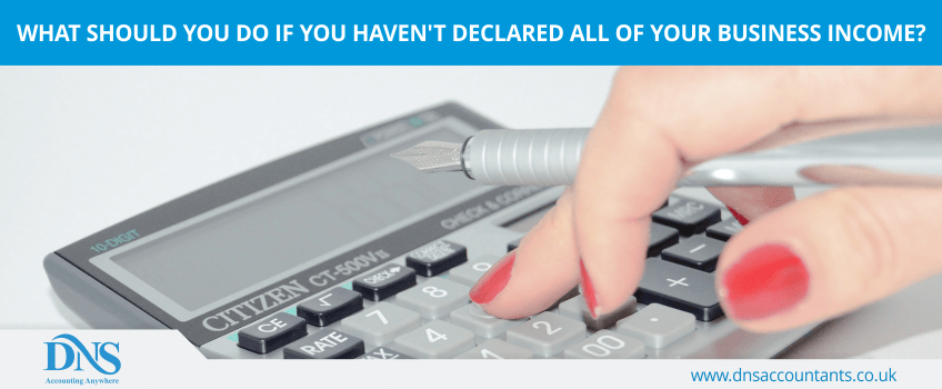 What should you do if you haven’t declared all of your business income?