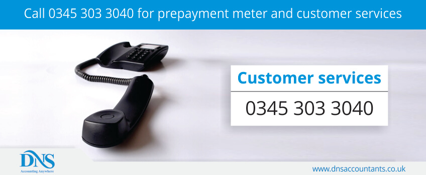 Call 0345 303 3040 for prepayment meter and customer services Call 0345 303 3040 for prepayment meter and customer services