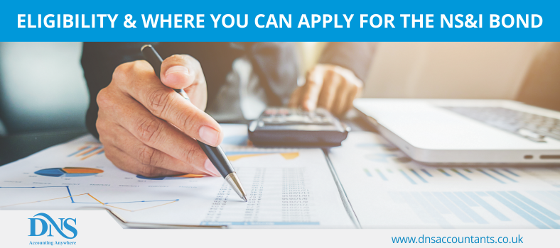 Eligibility & Where You Can Apply for the NS&I Bond Eligibility & Where You Can Apply for the NS&I Bond