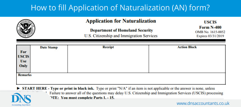 How to fill Application of Naturalization (AN) form? How to fill Application of Naturalization (AN) form?