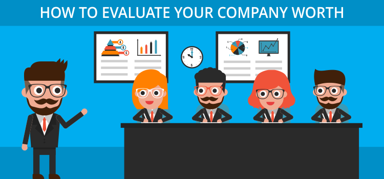 How to Evaluate Your Company Worth How to Evaluate Your Company Worth