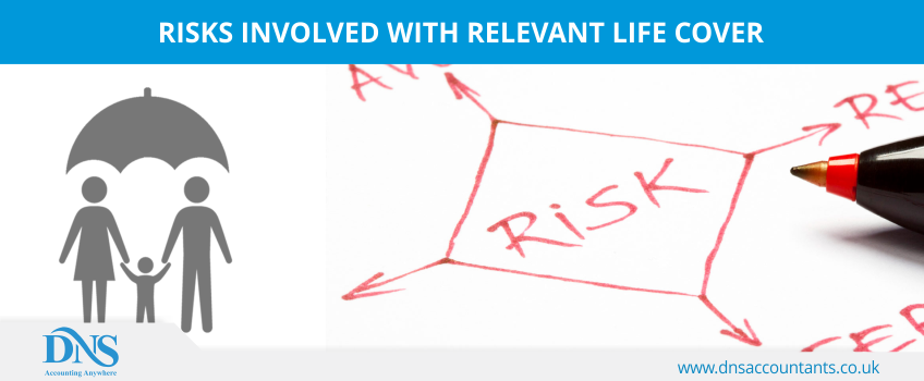 Risks Involved With Relevant Life Cover Risks Involved With Relevant Life Cover