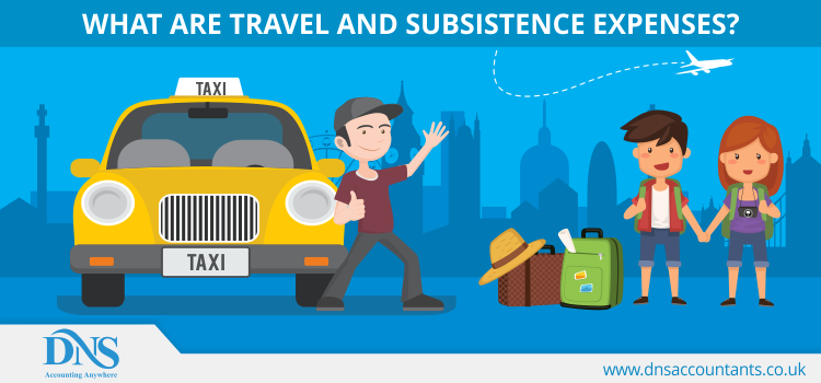 What are Travel and Subsistence Expenses? What are Travel and Subsistence Expenses?