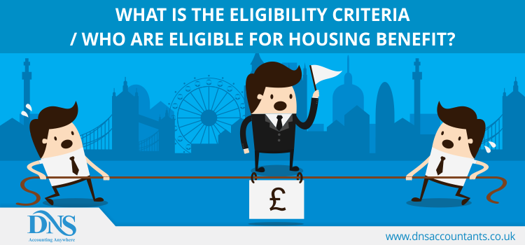 What Is The Eligibility Criteria / Who Are Eligible for Housing Benefit? What Is The Eligibility Criteria / Who Are Eligible for Housing Benefit?