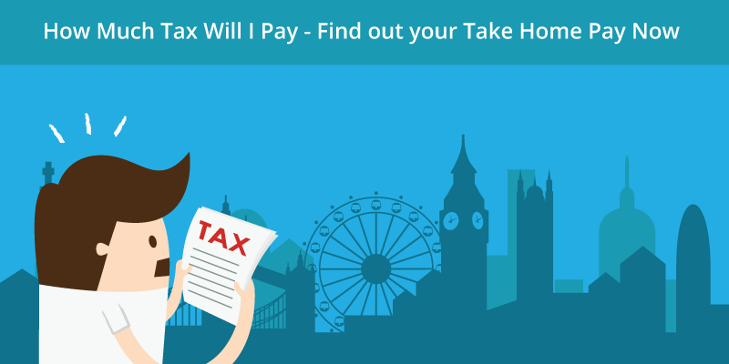 How Much Tax Will I Pay - Find out your Take Home Pay Now