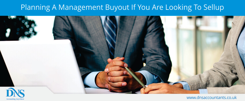 Planning A Management Buyout If You Are Looking To Sellup