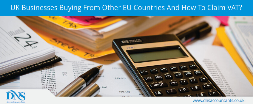UK Businesses Buying From Other EU Countries And How To Claim VAT? UK Businesses Buying From Other EU Countries And How To Claim VAT?