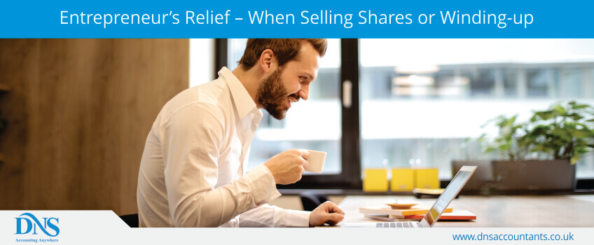 Entrepreneur’s Relief – When Selling Shares or Winding-up Entrepreneur’s Relief – When Selling Shares or Winding-up