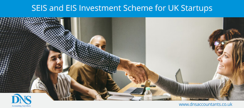 SEIS and EIS Investment Scheme for UK Startups SEIS and EIS Investment Scheme for UK Startups