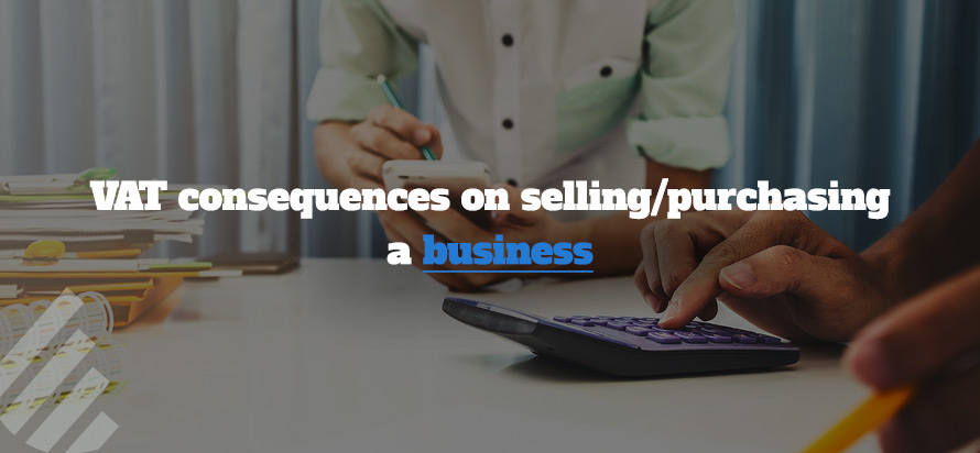 VAT Consequences on Selling/Purchasing a Business VAT Consequences on Selling/Purchasing a Business