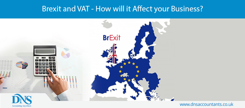 Brexit and VAT - How will it Affect your Business? Brexit and VAT - How will it Affect your Business?