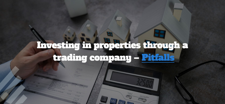 Investing in properties through a trading company – Pitfalls 