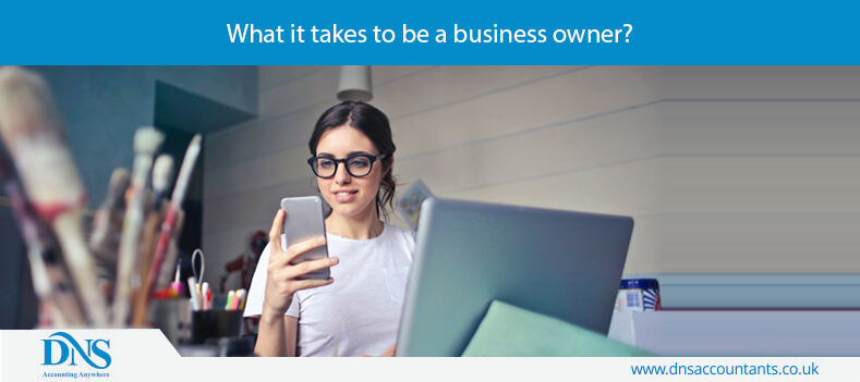What it takes to be a business owner? 