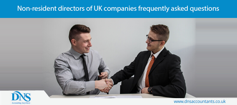 Non-resident directors of UK companies frequently asked questions Non-resident directors of UK companies frequently asked questions